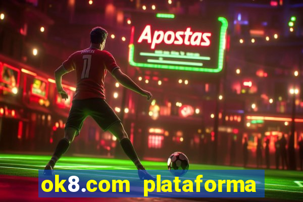 ok8.com plataforma de jogos